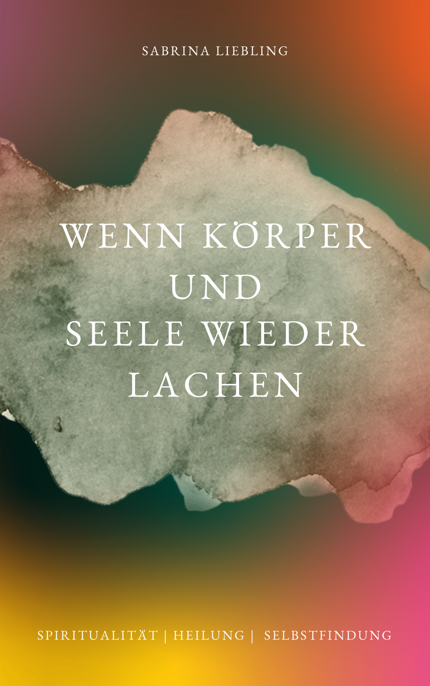 Wenn Körper und Seele wieder lachen - Sabrina Liebling
